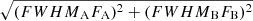 $ \sqrt{({FWHM}_{\mathrm{A}}F_{\mathrm{A}})^2+({FWHM}_{\mathrm{B}}F_{\mathrm{B}})^2} $