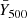 $ \bar{Y}_{500} $
