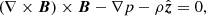 $$ \begin{aligned} (\nabla \times \boldsymbol{B})\times \boldsymbol{B}-\nabla p - \rho {\hat{\boldsymbol{z}}}&= 0, \end{aligned} $$