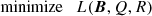 $$ \begin{aligned} \mathrm{minimize} \quad L(\boldsymbol{B},Q,R) \end{aligned} $$