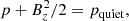 $$ \begin{aligned} p+B_{z}^2/2=p_{\rm quiet}, \end{aligned} $$