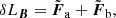$$ \begin{aligned} \delta L_{\boldsymbol{B}}&={\tilde{\boldsymbol{F}}}_{\rm a}+{\tilde{\boldsymbol{F}}}_{\rm b},\end{aligned} $$