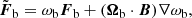 $$ \begin{aligned} {\tilde{\boldsymbol{F}}}_{\rm b}&=\omega _{\rm b}\boldsymbol{F}_{\rm b}+(\boldsymbol{\Omega }_{\rm b}\cdot \boldsymbol{B}) \nabla \omega _{\rm b},\end{aligned} $$
