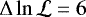 $\Delta \ln \mathcal{L} = 6$