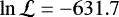 $\ln \mathcal{L} = -631.7$