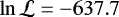 $\ln \mathcal{L} = -637.7$