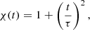 $$ \begin{aligned} \chi (t)=1+\left(\frac{t}{\tau }\right)^2, \end{aligned} $$