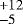 $^{&#x002B;12}_{-5}$