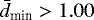 $\bar{d}_{\textrm{min}}>1.00$