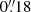 $ 0{{\overset{\prime\prime}{.}}}18 $
