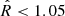 $ \hat{R} < 1.05 $