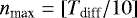 $n_{\textrm{max}} = \left[{T_{\textrm{diff}}/10}\right]$