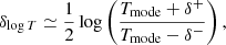 $$ \begin{aligned} \delta _{\log T}\simeq \frac{1}{2} \log \left( \frac{T_{\rm mode} + \delta ^+}{T_{\rm mode} - \delta ^-} \right) , \end{aligned} $$
