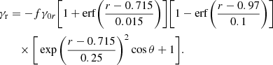 $$ \begin{aligned} \gamma _{\rm r}&= -f \gamma _{0r} \Bigg [1 + \mathrm{erf} \bigg ( \frac{r - 0.715}{0.015}\bigg )\Bigg ] \Bigg [1 - \mathrm{erf} \bigg ( \frac{r - 0.97}{0.1}\bigg )\Bigg ] \nonumber \\&\quad \times \Bigg [\exp \bigg ( \frac{r - 0.715}{0.25}\bigg )^2 \cos \theta + 1 \Bigg ]. \end{aligned} $$
