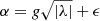 $ \alpha = \mathit{g} \sqrt{|{\lambda}|}+\epsilon $