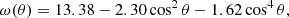 $$ \begin{aligned} \omega (\theta ) = 13.38 - 2.30 \cos ^{2}\theta - 1.62 \cos ^{4}\theta , \end{aligned} $$
