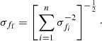 $$ \begin{aligned} \sigma _{f_{\rm f}} = \left[\sum _{i=1}^n \sigma _{f_{i}}^{-2}\right]^{-\frac{1}{2}}\cdot \end{aligned} $$