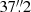 $ 37{{\overset{\prime\prime}{.}}}2 $