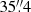 $ 35{{\overset{\prime\prime}{.}}}4 $