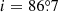 $ i=86{{\overset{\circ}{.}}}7 $