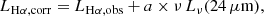 $$ \begin{aligned} L_{\rm H\alpha ,corr }=L_{\rm H\alpha ,obs }+a\times \nu \, L_{\nu }(24\,\mu \mathrm{m} ), \end{aligned} $$