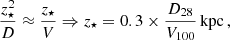 $$ \begin{aligned} \frac{z_{\star }^{2}}{D}\approx \frac{z_{\star }}{V}\Rightarrow z_{\star }=0.3\times \frac{D_{28}}{V_{100}}\,\mathrm{kpc} \,, \end{aligned} $$