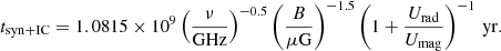 $$ \begin{aligned} t_{\mathrm{syn+IC} }=1.0815\times 10^{9}\left(\frac{\nu }{\mathrm{GHz} }\right)^{-0.5}\left(\frac{B}{\mu {\mathrm{G} }}\right)^{-1.5}\left(1+\frac{U_{\mathrm{rad} }}{U_{\mathrm{mag} }}\right)^{-1}\,{\mathrm{yr} }. \end{aligned} $$