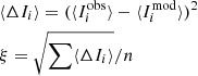 $$ \begin{aligned}&\langle \Delta {I}_{i}\rangle = (\langle {I}_{i}^\mathrm{obs} \rangle - \langle {I}_{i}^\mathrm{mod} \rangle )^{2} \nonumber \\&\xi = \sqrt{\sum \langle \Delta {I}_{i}\rangle } / n \end{aligned} $$