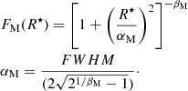$$ \begin{aligned}&{F}_{\mathrm{M}}({R}^{\star }) = \left[ 1 + \left( \frac{{R}^{\star }}{\alpha _{\mathrm{M}}}\right)^{2} \right]^{- \beta _{\mathrm{M}}}\nonumber \\&\alpha _{\mathrm{M}} = \frac{{FWHM}}{(2 \sqrt{2^{1/\beta _{\mathrm{M}}}-1})}\cdot \end{aligned} $$
