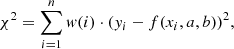 $$ \begin{aligned} \chi ^2 = \sum \limits _{i=1}^{n} w(i) \cdot (y_i - f(x_i,a,b))^2, \end{aligned} $$