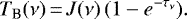 \begin{equation*}T_{\textrm{B}}(\nu) \,{=}\, J(\nu) \, (1 - e^{-\tau_{\nu}}). \end{equation*}