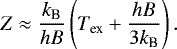 \begin{equation*}Z \approx \frac{k_{\textrm{B}}}{hB} \left( T_{\textrm{ex}} &#x002B; \frac{hB}{3k_{\textrm{B}}} \right). \end{equation*}