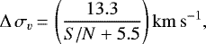 \begin{equation*} \Delta\,\sigma_v \,{=}\, \left( \frac{13.3}{{S/N} &#x002B; 5.5}\right) \mathrm{km\,s}^{-1}, \end{equation*}