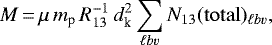 \begin{equation*}M \,{=}\, \mu \, m_{\textrm{p}} \, R_{13}^{-1} \, d_{\textrm{k}}^2 \sum\limits_{\ell bv} N_{13}(\mathrm{total})_{\ell bv}, \end{equation*}