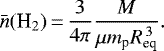 \begin{equation*} \bar{n}(\text{H}_2) \,{=}\, \frac{3}{4\pi} \frac{M}{\mu m_{\textrm{p}} R_{\textrm{eq}}^{\,3}}. \end{equation*}