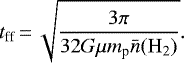 \begin{equation*} t_{\textrm{ff}} \,{=}\, \sqrt{\frac{3 \pi}{32 G \mu m_{\textrm{p}} \bar{n}(\mathrm{H}_2)}}. \end{equation*}
