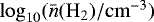 $\log_{10}(\bar{n}(\mathrm{H}_2) / \mathrm{cm}^{-3})$