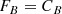 $$ \begin{aligned} F_{B}&=C_B \end{aligned} $$