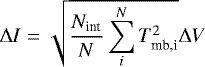 \begin{equation*} \Delta I =\sqrt{\frac{N_{\textrm{int}}}{N}\sum_i^N T_{\textrm{mb,i}}^2}\Delta V \end{equation*}