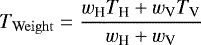 \begin{equation*} T_{\mathrm{Weight}}=\frac{w_{\textrm{H}}T_{\textrm{H}}&#x002B;w_{\textrm{V}}T_{\textrm{V}}}{w_{\textrm{H}}&#x002B;w_{\textrm{V}}} \end{equation*}