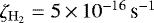 $\zeta_{\mathrm{H_2}}=5\,{\times}\,10^{-16}\,{\textrm{s}^{-1}}$