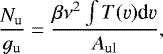 \begin{equation*} \frac{N_{\textrm{u}}}{g_{\textrm{u}}}=\frac{\beta \nu^2\int T(\varv) \textrm{d}\varv}{A_{\textrm{ul}}},\end{equation*}