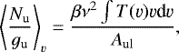 \begin{equation*} \Bigg \langle \frac{N_{\textrm{u}}}{g_{\textrm{u}}} \Bigg \rangle_{\varv}=\frac{\beta \nu^2\int T(\varv)\varv {\textrm{d}}\varv}{A_{\textrm{ul}}}, \end{equation*}
