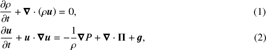 \begin{align} & \frac{\partial \rho}{\partial t} &#x002B; \vec \nabla \cdot \left( \rho \vec u \right) = 0,\\ & \frac{\partial \vec u}{\partial t} &#x002B; \vec u \cdot \vec \nabla \vec u = -\frac{1}{\rho} \vec\nabla P &#x002B; \vec \nabla \cdot \vec \Pi &#x002B; \vec g, \end{align}