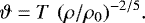 \begin{align*} \vartheta = T \, \left(\rho / \rho_0 \right)^{-2/5}\!.\end{align*}