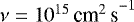 $\nu = 10^{15} \, {\textrm{cm}^2\,\textrm{s}}^{-1}$