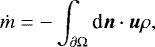 \begin{align*} \dot{m} = - \int_{\partial \Omega} \textrm{d} \vec n \cdot \vec u \rho,\end{align*}
