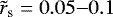 $\tilde{r}_{\textrm{s}} = 0.05{-}0.1$