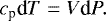 \begin{align*} c_{\textrm{p}} \textrm{d}T = V \textrm{d}P. \end{align*}