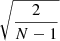 $ \sqrt{\frac{2}{N-1}} $